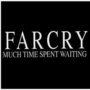 Far Cry - Much Time Spent Waiting