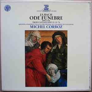 J.S. Bach - Solistes, Ensemble Vocal & Orchestre De Chambre De Lausanne, Michel Corboz - Ode Funèbre BWV 198 - Trois Cantates BWV 11-58-78