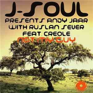J-Soul Presents Andy Jaar With Ruslan Sever Feat. Creole  - Not My Guy