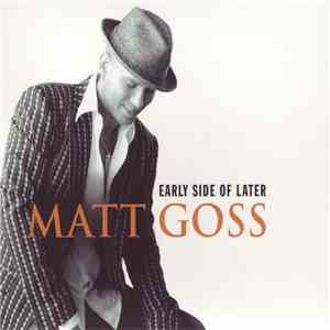 Matt Goss - Early Side Of Later