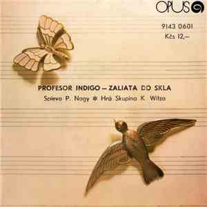 P. Nagy, Skupina K. Witza - Profesor Indigo - Zaliata Do Skla