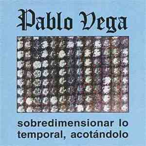 Pablo Vega - Sobredimensionar Lo Temporal, Acotándolo
