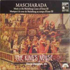The King's Noyse, David Douglass - Mascharada (Music At The Bückeburg Court Of Ernst III = Musique À La Cour De Bückeburg Au Temps D’Ernst III)