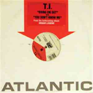 T.I. - Bring 'Em Out / You Don't Know Me