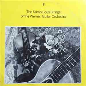 Werner Muller And His Orchestra - The Sumptuous Strings Of The Werner Muller Orchestra