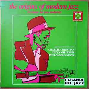 Charlie Christian, Dizzy Gillespie, Thelonious Monk - The Origins Of Modern Jazz
