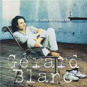 Gérard Blanc - À Cette Seconde Là !
