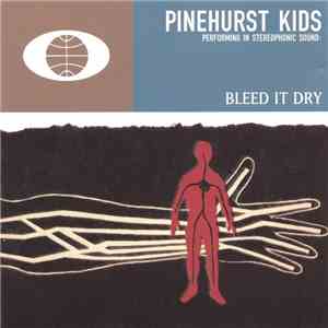 Pinehurst Kids - Bleed It Dry