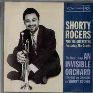 Shorty Rogers And His Orchestra Featuring The Giants  - The Music From An Invisible Orchard