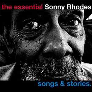 Sonny Rhodes - The Essential Sonny Rhodes - Songs And Stories