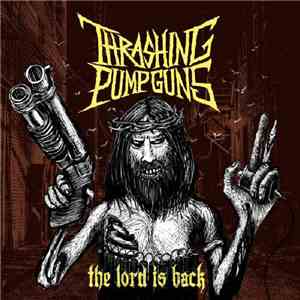 Thrashing Pumpguns - The Lord Is Back