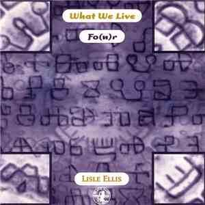 What We Live / Lisle Ellis - What We Live Fo(u)r