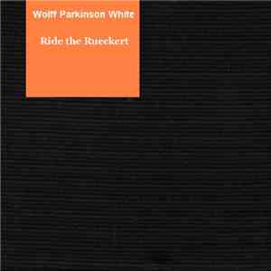 Wolff Parkinson White - Ride The Rueckert
