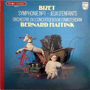 Bizet - Orchestre Du Concertgebouw D'Amsterdam, Bernard Haitink - Symphonie N° 1 - Jeux D' Enfants