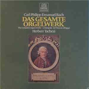 Carl Philipp Emanuel Bach : Herbert Tachezi - Das Gesamte Orgelwerk · The Complete Organ Works · L'Integrale Œuvre Pour Orgue