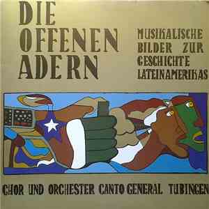 Chor Und Orchester Canto General Tübingen - Die Offenen Adern (Musikalische Bilder Zur Geschichte Lateinamerikas)