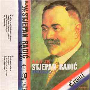 Croati - Kad Je Stjepan Radić Umirao