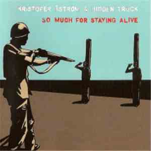 Kristofer Åström & Hidden Truck - So Much For Staying Alive