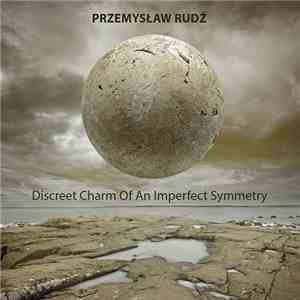 Przemysław Rudź - Discreet Charm Of An Imperfect Symmetry