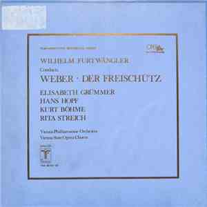 Carl Maria von Weber, Wilhelm Furtwängler, Elisabeth Grümmer, Hans Hopf, Kurt Böhme, Rita Streich - Der Freischütz