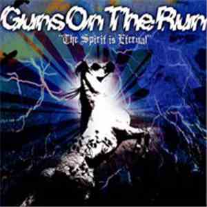 Guns On The Run - The Spirit Is Eternal