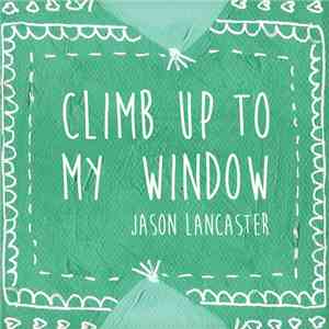 Jason Lancaster - Climb Up To My Window