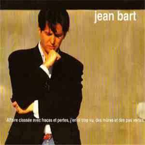 Jean Bart - Affaire Classée Avec Fracas Et Pertes, J'en Ai Trop Vu, Des Mûres Et Des Pas Vertes.