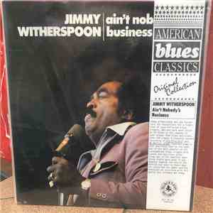 Jimmy Witherspoon - Ain't Nobody's Business