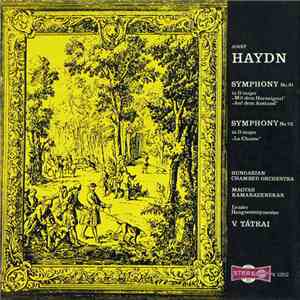 Joseph Haydn, Hungarian Chamber Orchestra , Leader V. Tátrai - Symphony No. 31 In D Major "Mit Dem Hornsignal", "Auf Dem Anstand" / Symphony No. 73 In D Major "La Chasse"