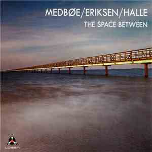 Medbøe / Eriksen / Halle - The Space Between