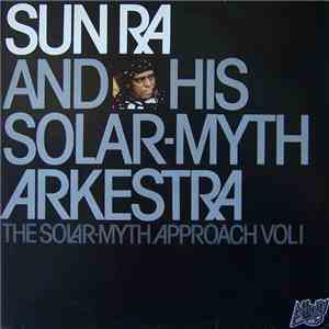 Sun Ra & His Solar-Myth Arkestra - The Solar-Myth Approach Vol. 1