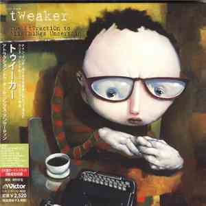 Tweaker - The Attraction To All Things Uncertain