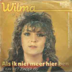 Wilma - Als Ik Niet Meer Hier Ben / Ik Kan Niet Zonder Jou