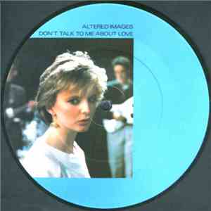 Altered Images - Don't Talk To Me About Love