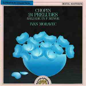 Chopin - Ivan Moravec - 24 Préludes, Ballade In F Minor