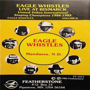 Eagle Whistles - Live At Bismarck, North Dakota (United Tribes International Singing Champions 1984-1985) (Volume II)