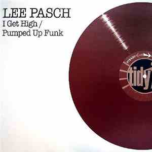 Lee Pasch - I Get High / Pumped Up Funk