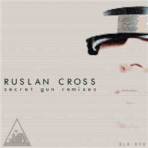 Ruslan Cross - Secret Gun Remixes