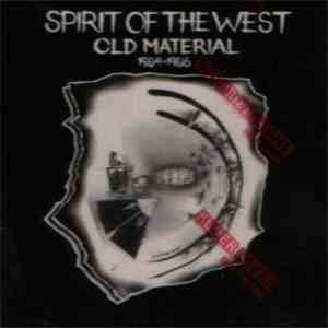 Spirit Of The West - Old Material 1984-1986
