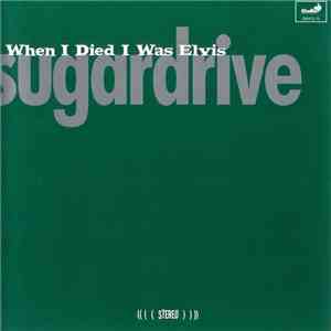 Sugardrive - When I Died I Was Elvis