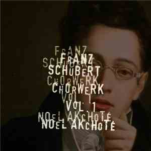 Franz Schubert, Noël Akchoté - Chorwerk Vol. 1 (Secular)