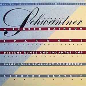 Joseph Schwantner - Lucy Shelton, Ursula Oppens, Saint Louis Symphony Orchestra, Leonard Slatkin - A Sudden Rainbow / Sparrows / Distant Runes And Incantations