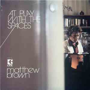 Matthew Brown  - At Play With The Spaces