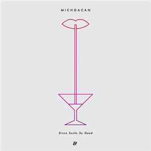 Michoacan - Disco Sucks So Good