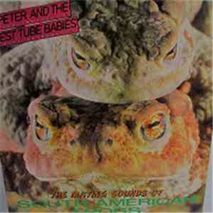 Peter And The Test Tube Babies - The Mating Sounds Of South American Frogs