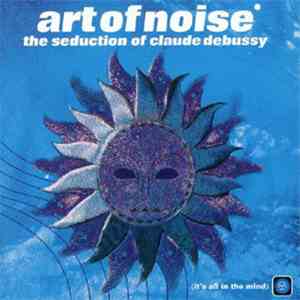 The Art Of Noise - The Seduction Of Claude Debussy