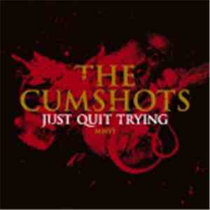 The Cumshots - Just Quit Trying