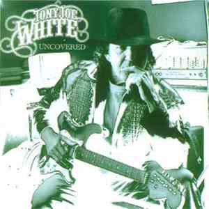 Tony Joe White - Uncovered