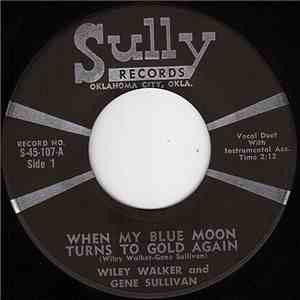 Wiley Walker And Gene Sullivan - When My Blue Moon Turns To Gold Again / Live And Let Live