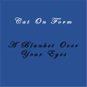 Cat On Form - A Blanket Over Your Eyes